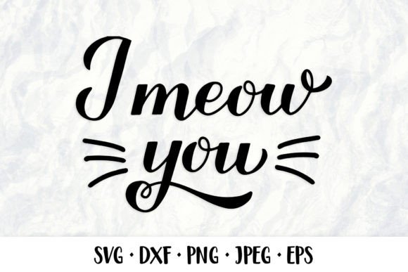 Download I Meow You SVG. Cate Quote. Valentines - Premium Bundle